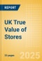 UK True Value of Stores - 2023, 2024, 2025 & 2029 - Product Image