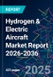 Hydrogen & Electric Aircraft Market Report 2026-2036 - Product Thumbnail Image