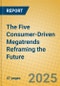 The Five Consumer-Driven Megatrends Reframing the Future - Product Thumbnail Image