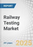 Railway Testing Market by End Use, Superstructure Testing Equipment, Electrification Testing Equipment, Use Case, Application, and Region - Global Forecast to 2032- Product Image