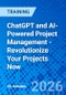 ChatGPT and AI-Powered Project Management - Revolutionize Your Projects Now (January 15, 2026) - Product Thumbnail Image