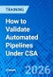 How to Validate Automated Pipelines Under CSA (January 23, 2026) - Product Thumbnail Image