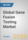 Global Gene Fusion Testing Market- Product Image