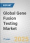 Global Gene Fusion Testing Market - Product Thumbnail Image