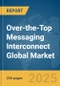 Over-the-Top (OTT) Messaging Interconnect Global Market Report 2025 - Product Thumbnail Image