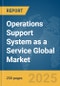 Operations Support System (OSS) as a Service Global Market Report 2025 - Product Image
