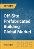 Off-Site Prefabricated Building Global Market Report 2025- Product Image