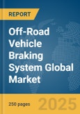 Off-Road Vehicle Braking System Global Market Report 2025- Product Image