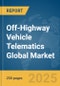 Off-Highway Vehicle Telematics Global Market Report 2025 - Product Thumbnail Image