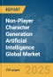 Non-Player Character (NPC) Generation Artificial Intelligence (AI) Global Market Report 2025 - Product Thumbnail Image