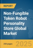 Non-Fungible Token (NFT) Robot Personality Store Global Market Report 2025- Product Image