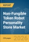 Non-Fungible Token (NFT) Robot Personality Store Market Report 2026 - Product Thumbnail Image
