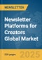 Newsletter Platforms for Creators Global Market Report 2025 - Product Image