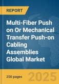Multi-Fiber Push on (MPO) Or Mechanical Transfer Push-on (MTP) Cabling Assemblies Global Market Report 2025- Product Image