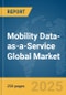 Mobility Data-as-a-Service Global Market Report 2025 - Product Thumbnail Image