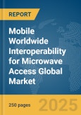 Mobile Worldwide Interoperability for Microwave Access (WiMAX) Global Market Report 2025- Product Image