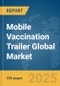 Mobile Vaccination Trailer Global Market Report 2025 - Product Thumbnail Image