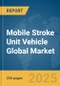 Mobile Stroke Unit Vehicle Global Market Report 2025 - Product Thumbnail Image