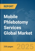 Mobile Phlebotomy Services Global Market Report 2025- Product Image
