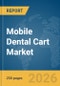 Mobile Dental Cart Market Report 2026 - Product Image