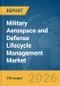 Military Aerospace and Defense Lifecycle Management Market Report 2026 - Product Thumbnail Image