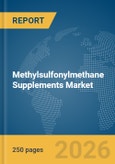 Methylsulfonylmethane (MSM) Supplements Market Report 2026- Product Image