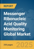 Messenger Ribonucleic Acid Quality Monitoring Global Market Report 2025- Product Image