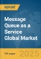 Message Queue as a Service Global Market Report 2025 - Product Thumbnail Image