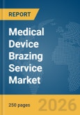 Medical Device Brazing Service Market Report 2026- Product Image