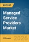 Managed Service Providers Market Report 2026 - Product Image
