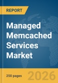 Managed Memcached Services Market Report 2026- Product Image