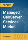 Managed GeoServer Services Market Report 2026- Product Image