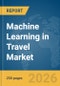 Machine Learning in Travel Market Report 2026 - Product Thumbnail Image