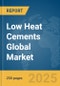 Low Heat Cements Global Market Report 2025 - Product Thumbnail Image