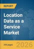 Location Data as a Service Market Report 2026- Product Image