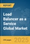 Load Balancer as a Service Global Market Report 2025 - Product Thumbnail Image