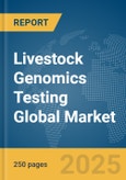 Livestock Genomics Testing Global Market Report 2025- Product Image