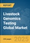 Livestock Genomics Testing Global Market Report 2025 - Product Thumbnail Image
