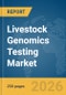 Livestock Genomics Testing Market Report 2026 - Product Thumbnail Image