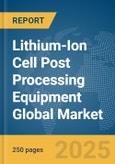 Lithium-Ion Cell Post Processing Equipment Global Market Report 2025- Product Image