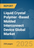Liquid Crystal Polymer (LCP)-Based Molded Interconnect Device Global Market Report 2025- Product Image
