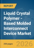 Liquid Crystal Polymer (LCP)-Based Molded Interconnect Device Market Report 2026- Product Image