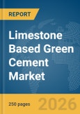 Limestone Based Green Cement Market Report 2026- Product Image