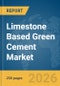 Limestone Based Green Cement Market Report 2026 - Product Image