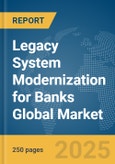 Legacy System Modernization for Banks Global Market Report 2025- Product Image