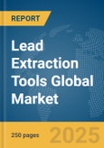 Lead Extraction Tools Global Market Report 2025- Product Image