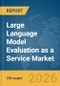 Large Language Model Evaluation as a Service Market Report 2026 - Product Thumbnail Image