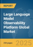 Large Language Model (LLM) Observability Platform Global Market Report 2025- Product Image