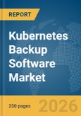 Kubernetes Backup Software Market Report 2026- Product Image