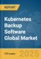 Kubernetes Backup Software Global Market Report 2025 - Product Image